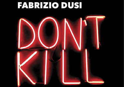 Fabrizio Dusi – DON’T KILL – at Casa della memoria – 31/05 to 31/08