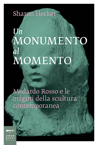 Un monumento al momento – Medardo Rosso e le origini della scultura contemporanea